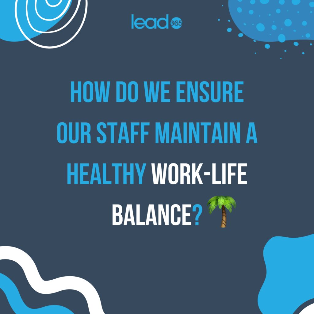 How do we ensure our staff maintain a healthy work-life balance?